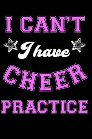 Cover of I Can't I Have Cheer Practice