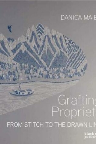 Cover of Grafting Propriety: From Stitch to the Drawn Line