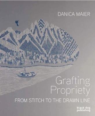Book cover for Grafting Propriety: From Stitch to the Drawn Line