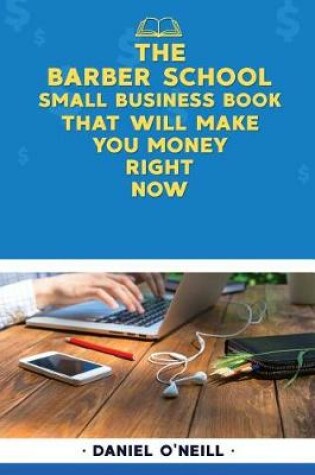 Cover of The Barber School Small Business Book That Will Make You Money Right Now