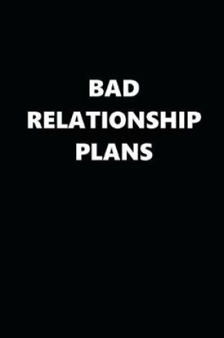 Cover of 2020 Daily Planner Funny Bad Relationship Plans Black White 388 Pages