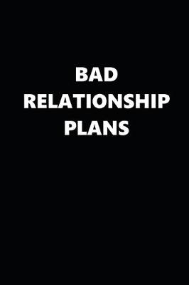 Book cover for 2020 Daily Planner Funny Bad Relationship Plans Black White 388 Pages