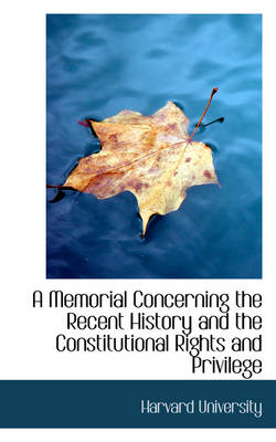 Book cover for A Memorial Concerning the Recent History and the Constitutional Rights and Privilege