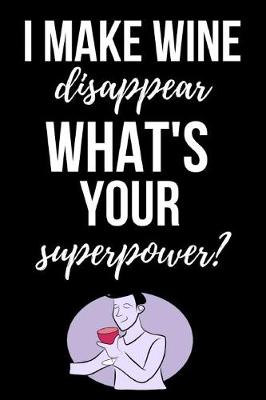 Book cover for I Make Wine Disappear, What's Your Superpower