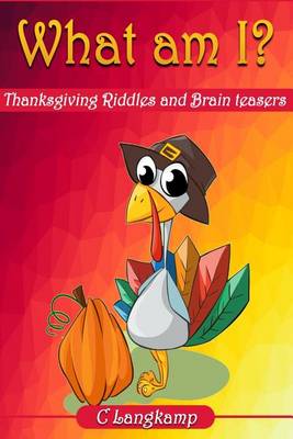 Book cover for What Am I? Thanksgiving Riddles And Brain Teasers For Kids