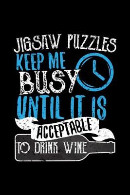 Book cover for Jigsaw Puzzles Keep Me Busy Until It Is Acceptable To Drink Wine