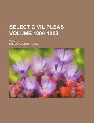 Book cover for Select Civil Pleas; Vol. I a Volume 1200-1203