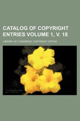 Cover of Catalog of Copyright Entries Volume 1, V. 18