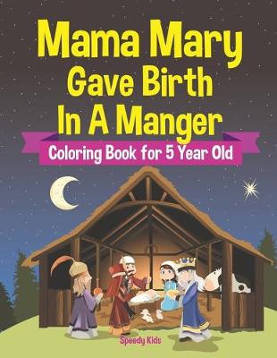 Book cover for Mama Mary Gave Birth In A Manger - Coloring Book for 5 Year Old