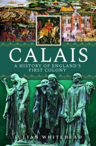 Cover of Calais: A History of England's First Colony