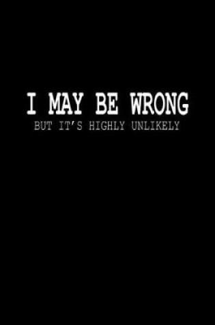 Cover of I may be wrong. But it's highly unlikely