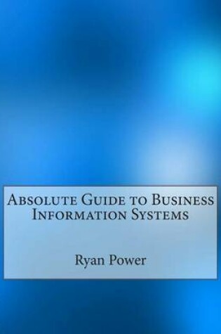 Cover of Absolute Guide to Business Information Systems