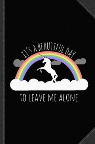 Cover of It's a Beautiful Day to Leave Me Alone Journal Notebook