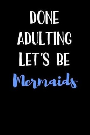 Cover of Done Adulting Let's Be Mermaids