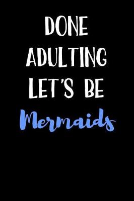 Book cover for Done Adulting Let's Be Mermaids