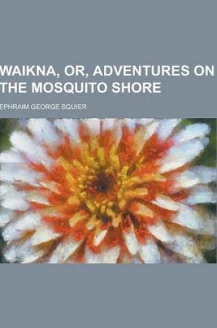 Cover of Waikna, Or, Adventures on the Mosquito Shore