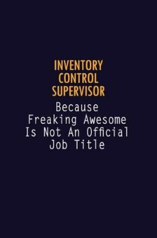 Cover of Inventory Control Supervisor Because Freaking Awesome is not An Official Job Title