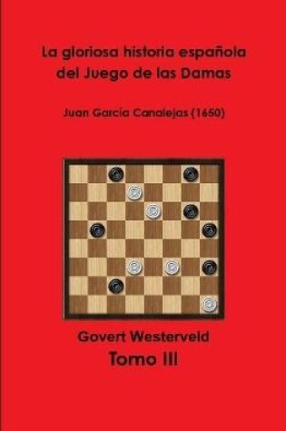 Cover of La gloriosa historia espanola del Juego de las Damas - Tomo III