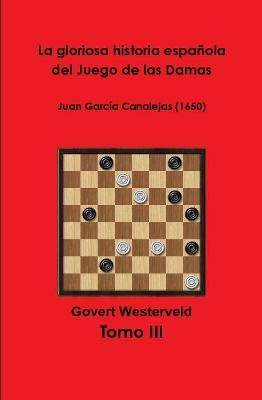 Book cover for La gloriosa historia espanola del Juego de las Damas - Tomo III