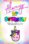 Book cover for Always Be Yourself?(Be Yourself Journal/Unicorn Journal For Girls)