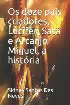 Book cover for Os doze pais criadores, Lúcifer, Satã e Arcanjo Miguel, a história