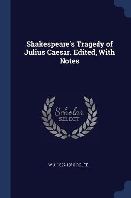 Book cover for Shakespeare's Tragedy of Julius Caesar. Edited, with Notes