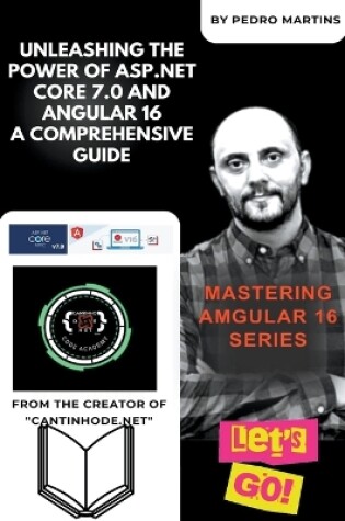 Cover of Unleashing the Power of ASP.NET Core 7.0 and Angular 16 A Comprehensive Guide