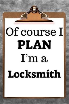 Book cover for Of Course I Plan I'm a Locksmith