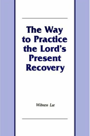 Cover of The Way to Practice the Lord's Present Recovery