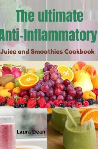 Cover of The Ultimate Anti-Inflammatory Juices and Smoothies