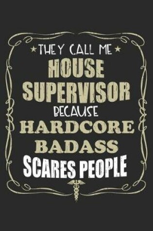 Cover of They Call Me House Supervisor Because Hardcore Badass Scares People