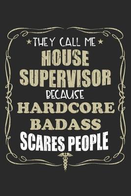 Book cover for They Call Me House Supervisor Because Hardcore Badass Scares People