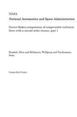 Cover of Navier-Stokes Computation of Compressible Turbulent Flows with a Second Order Closure, Part 1