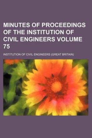 Cover of Minutes of Proceedings of the Institution of Civil Engineers Volume 75