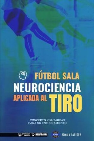 Cover of Futbol sala. Neurociencia aplicada al tiro