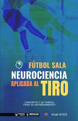 Book cover for Futbol sala. Neurociencia aplicada al tiro