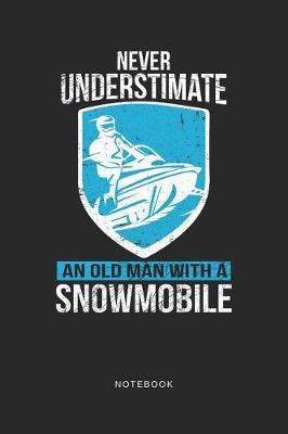 Book cover for Never Understimate A Old Man With A Snowmobile Notebook