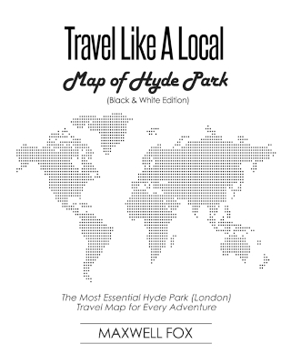 Book cover for Travel Like a Local - Map of Hyde Park (Black and White Edition)