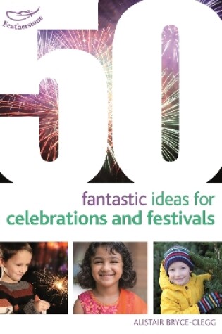 Cover of 50 Fantastic Ideas for Celebrations and Festivals