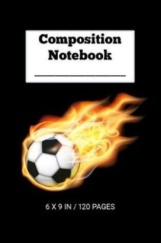 Cover of Composition Notebook - Flaming Soccer Ball