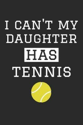 Cover of I Can't My Son Has Tennis - Tennis Training Journal - Tennis Notebook - Tennis Diary - Gift for Tennis Dad and Mom