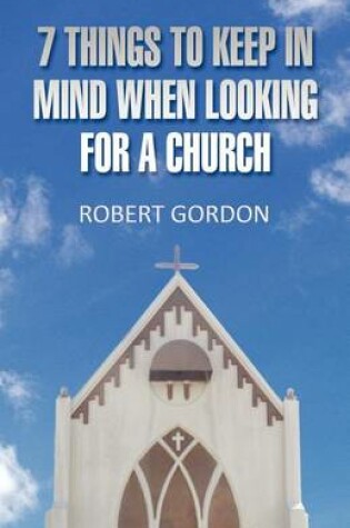 Cover of 7 Things to Keep in Mind When Looking for a Church