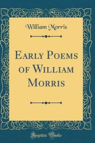 Cover of Early Poems of William Morris (Classic Reprint)