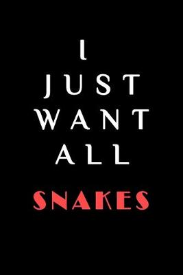 Book cover for I JUST WANT ALL THE Snakes