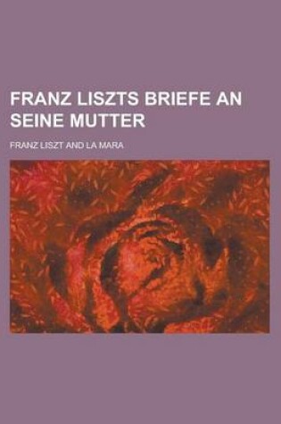 Cover of Franz Liszts Briefe an Seine Mutter