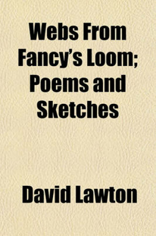 Cover of Webs from Fancy's Loom; Poems and Sketches