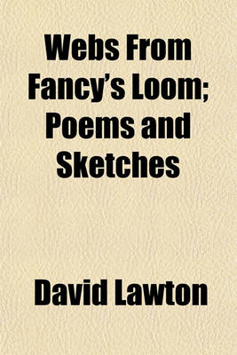 Book cover for Webs from Fancy's Loom; Poems and Sketches