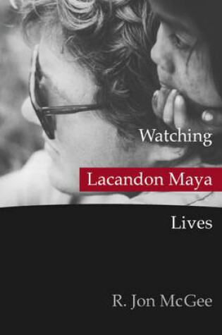 Cover of Watching Lacandon Maya Lives