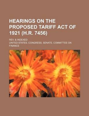 Book cover for Hearings on the Proposed Tariff Act of 1921 (H.R. 7456); REV. & Indexed