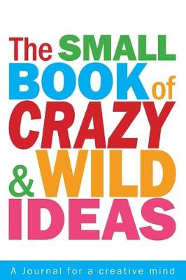 Book cover for The Small Book of Crazy and Wild Ideas